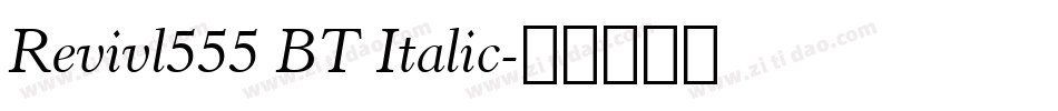 Revivl555 BT Italic字体转换